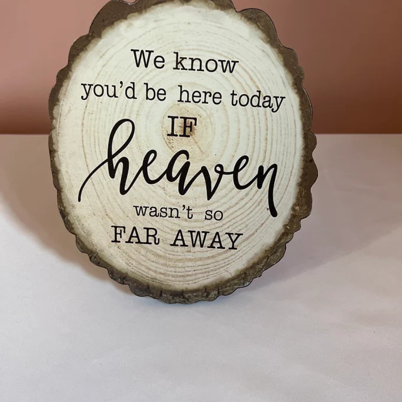 Oval Wooden Sign  We Know Youd Be Here Today If Heaven Wasnt So Far Away 