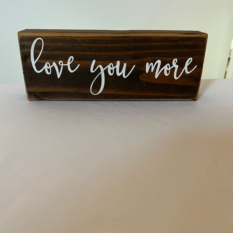  Love You More Wooden Block Sign